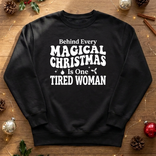 Behind Every Magical Christmas Is One Tired Woman Graphic Crew Sweatshirt