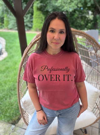 Professionally Over It Tee