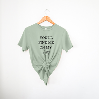 You'll Find Me On My Laptop | T-Shirt