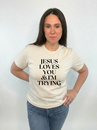 Jesus Loves You & Im Trying  T-Shirt
