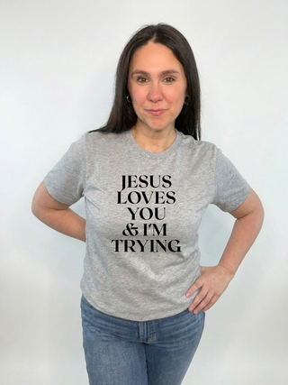 Jesus Loves You & Im Trying  T-Shirt