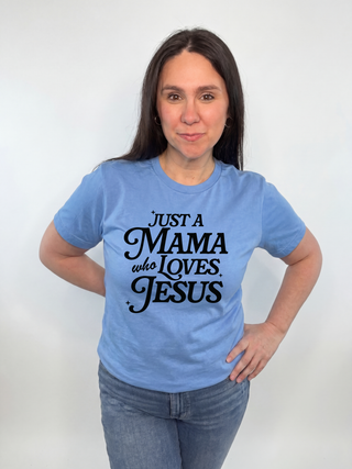 Just A Mama Who Loves Jesus Tee