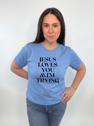 Jesus Loves You & Im Trying  T-Shirt