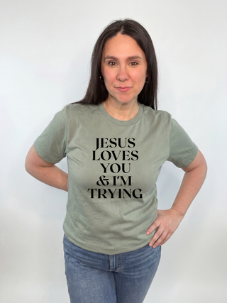 Jesus Loves You & Im Trying  T-Shirt