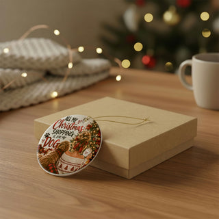 All My Christmas Shopping Is for My Dog Ceramic Ornament