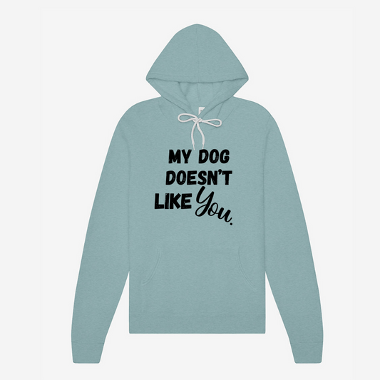 My Dog Doesn't Like You | Hoodie MadreForte LLC