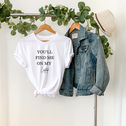 You'll Find Me On My Laptop | T-Shirt MadreForte LLC