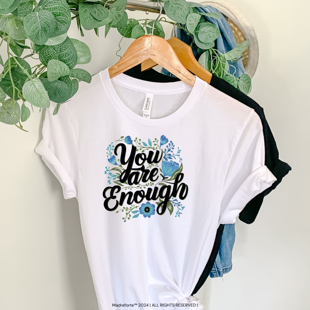 You are Enough | T-Shirt MadreForte LLC