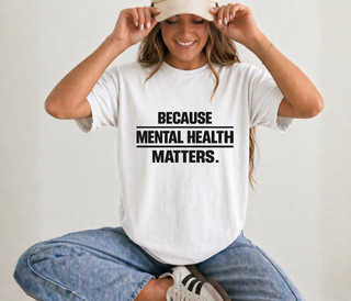 Because Mental Health Matters Comfort Colors Tee