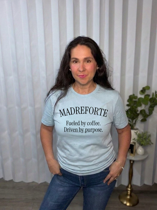 MadreForte Fueled by Coffee. Driven by Purpose. Tee