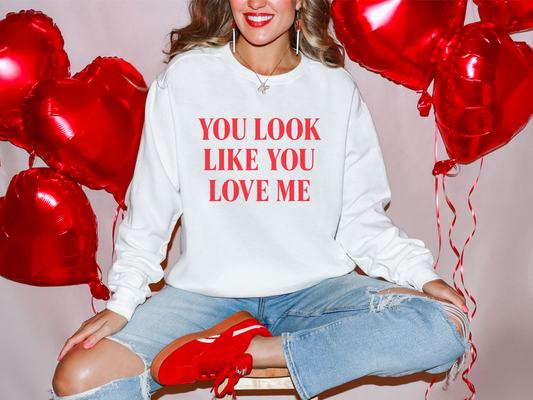 You Look Like You Love Me Sweatshirt