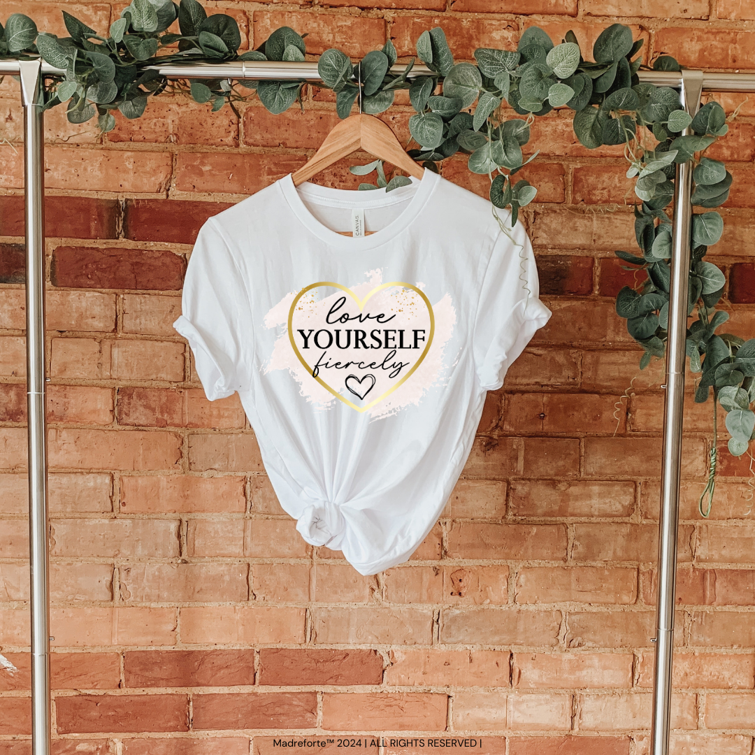 Love Yourself Fiercely | T-Shirt MadreForte LLC