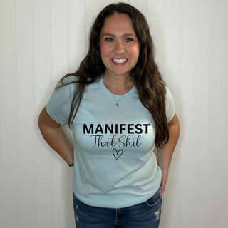 Manifest That Shit Tee