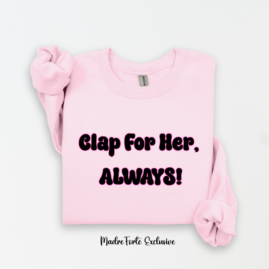 Clap For Her Always Sweatshirt