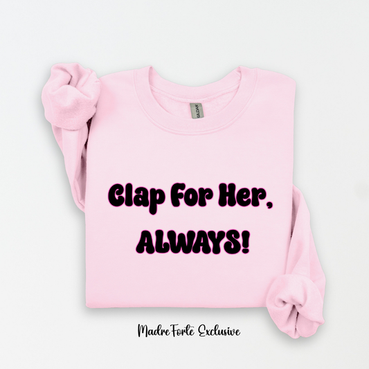 Clap For Her Always Sweatshirt