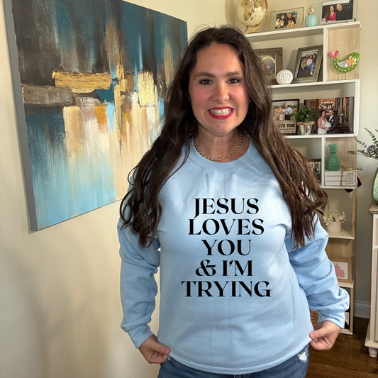 Jesus Loves You & I'm Trying Sweatshirt
