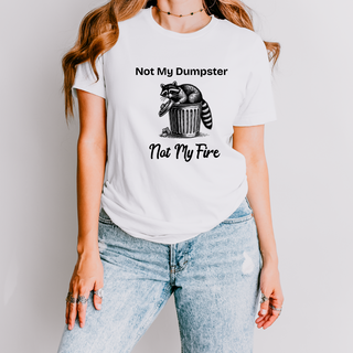 Not My Dumpster Not My Fire Tee