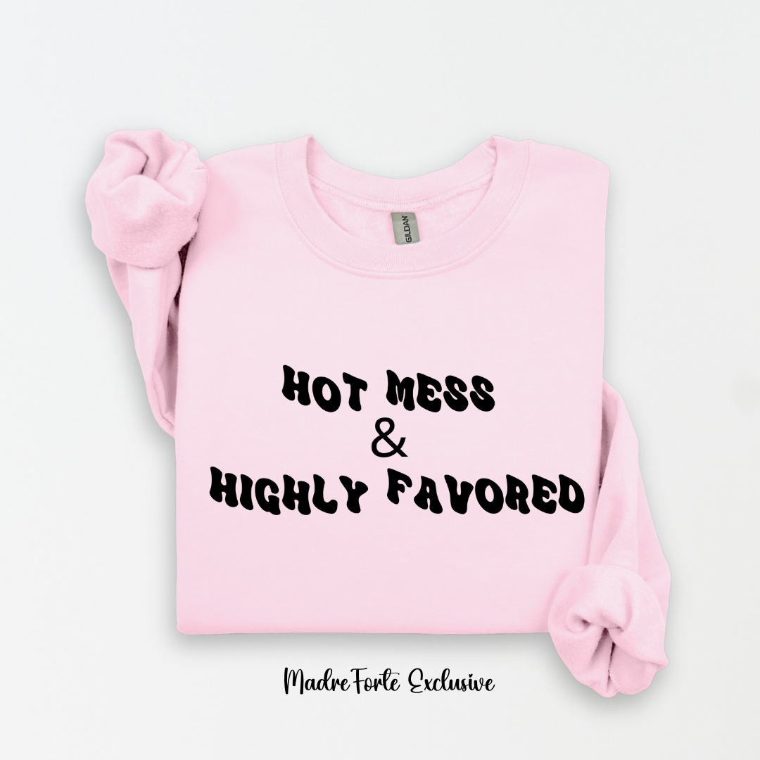 Hot Mess & Highly Favored Sweatshirt