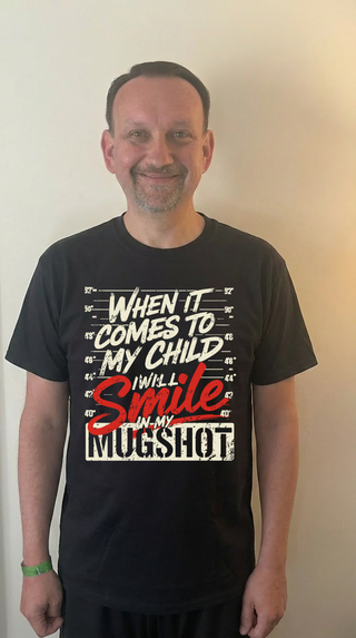 When it comes to my child I will smile in my mugshot Tee