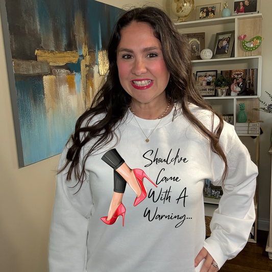 Should've Came with a warning Sweatshirt