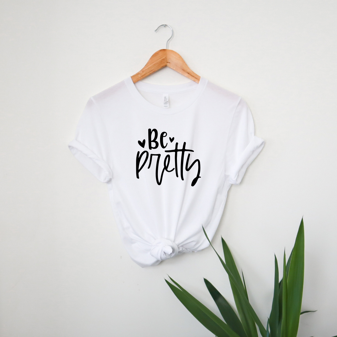 Be Pretty | T-Shirt