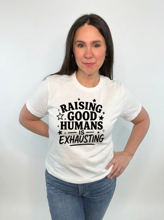 Raising Good Humans is Exhausting Tee