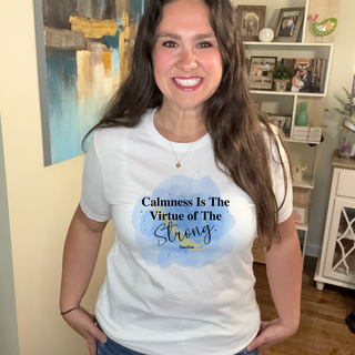 Calmness is the virtue of the Strong Tee