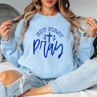 But First Pray Sweatshirt