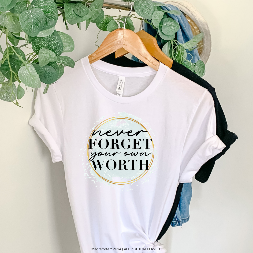 Never Forget Your Worth Tee | T-Shirt MadreForte LLC