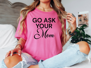 Go Ask Your Mom Tee