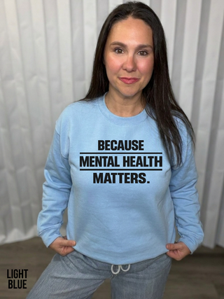 Because Mental Health Matters Sweatshirt