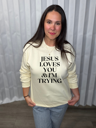 Jesus Loves You & I'm Trying Sweatshirt