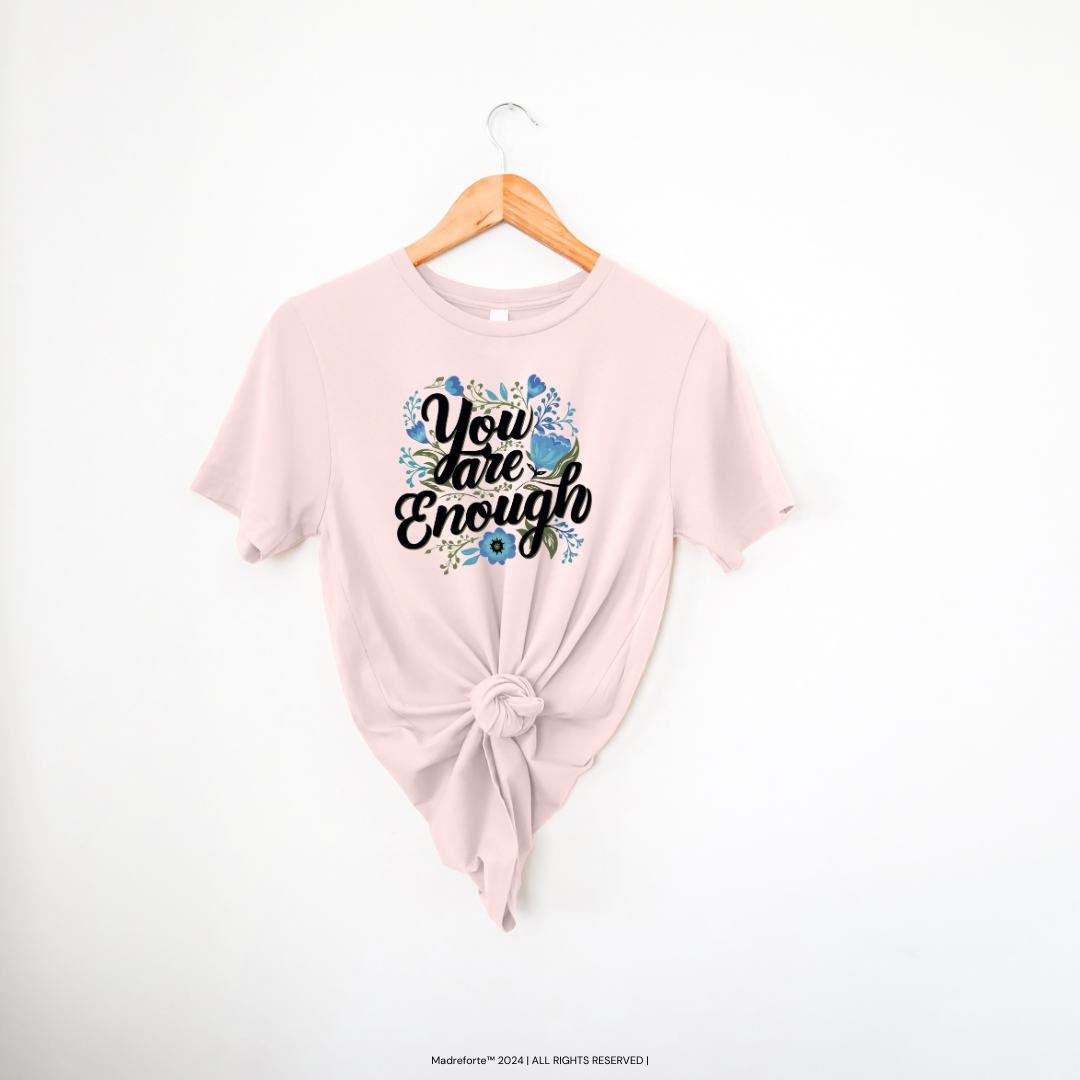 You are Enough | T-Shirt MadreForte LLC