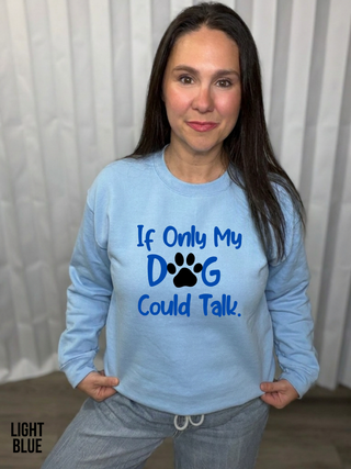 If Only My Dog Could Talk Sweatshirt