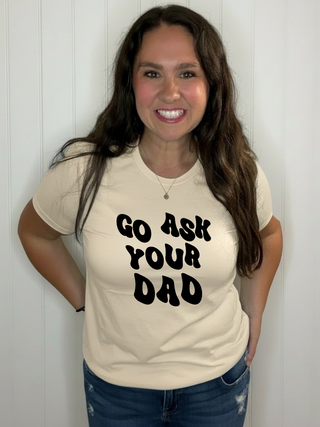 Go Ask Your Dad Tee