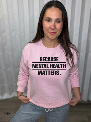 Because Mental Health Matters Sweatshirt