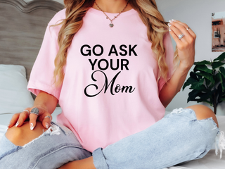 Go Ask Your Mom Tee