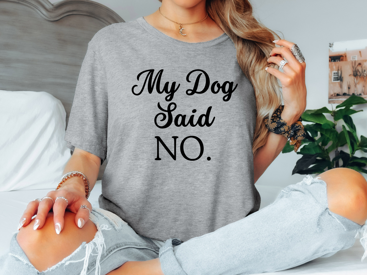 My Dog Said No Tee