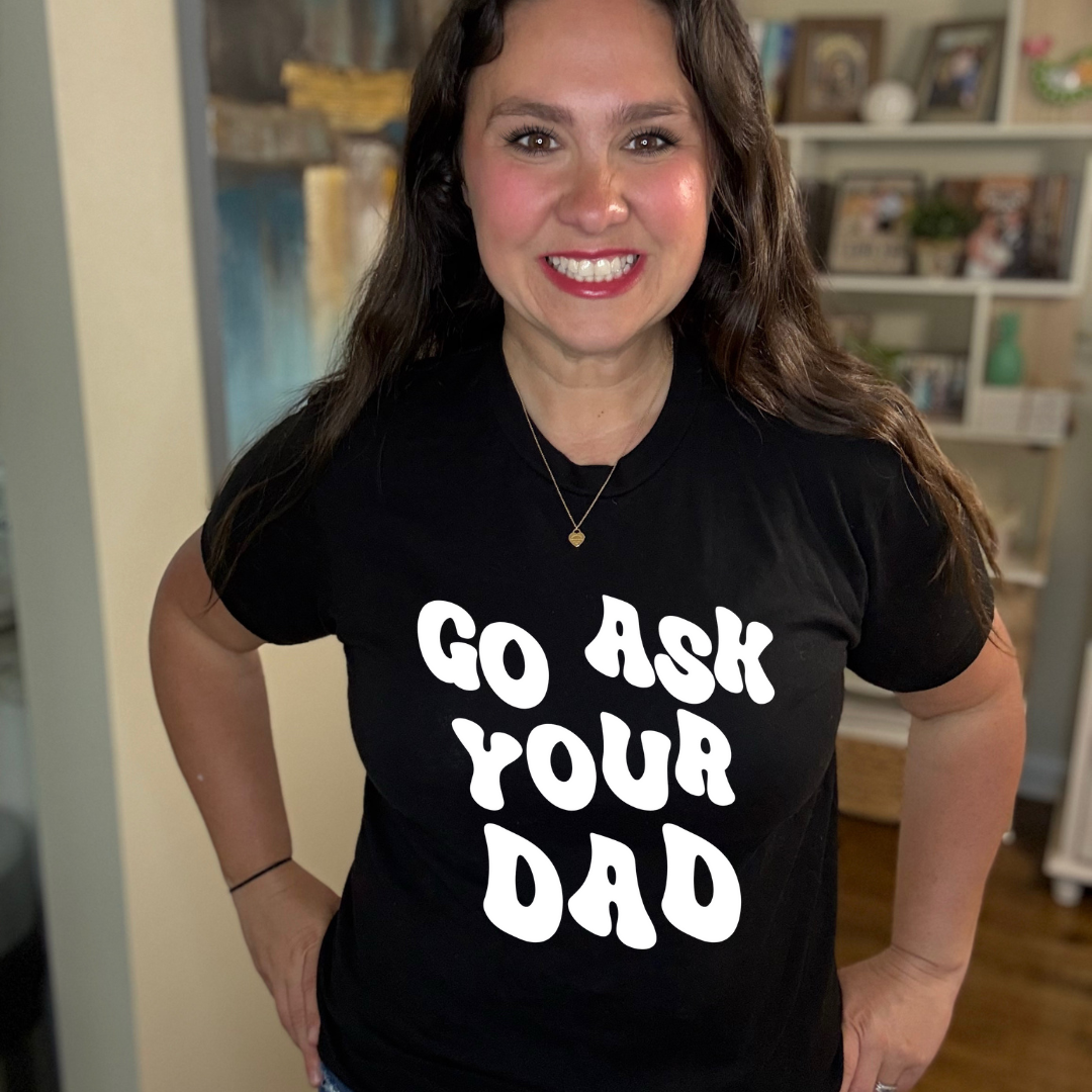 Go Ask Your Dad Tee