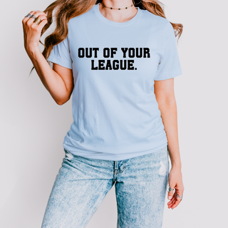 Out of Your League T Shirt