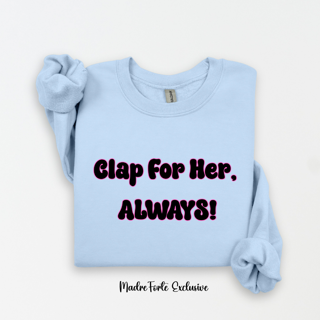 Clap For Her Always Sweatshirt