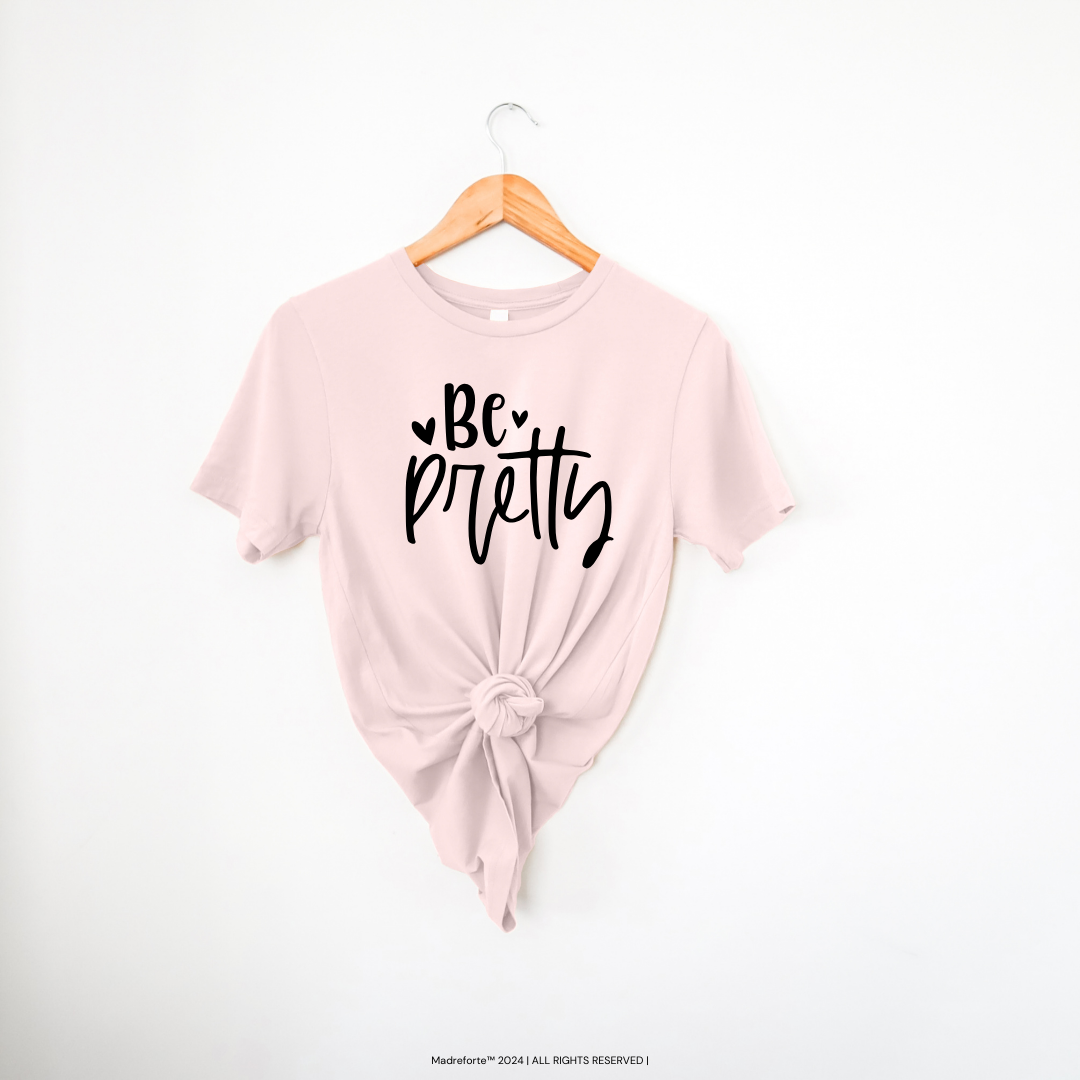 Be Pretty | T-Shirt