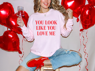 You Look Like You Love Me Sweatshirt