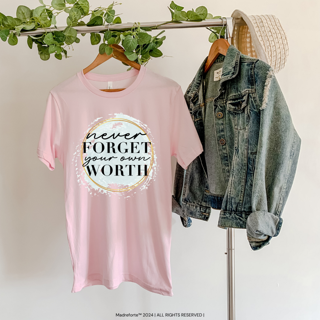 Never Forget Your Worth Tee | T-Shirt MadreForte LLC