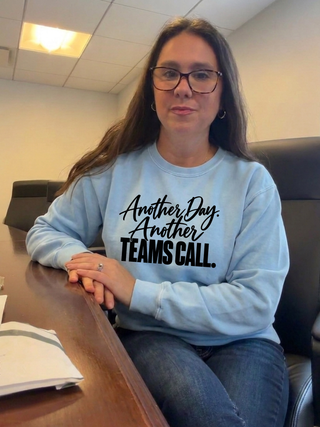 Another Day. Another Teams Call. Sweatshirt
