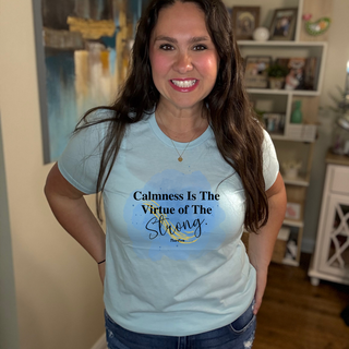 Calmness is the virtue of the Strong Tee