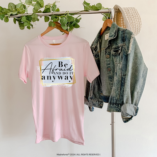 Be Afraid and Do it Anyways |T-Shirt