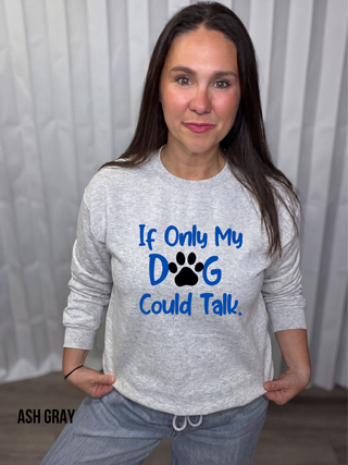 If Only My Dog Could Talk Sweatshirt