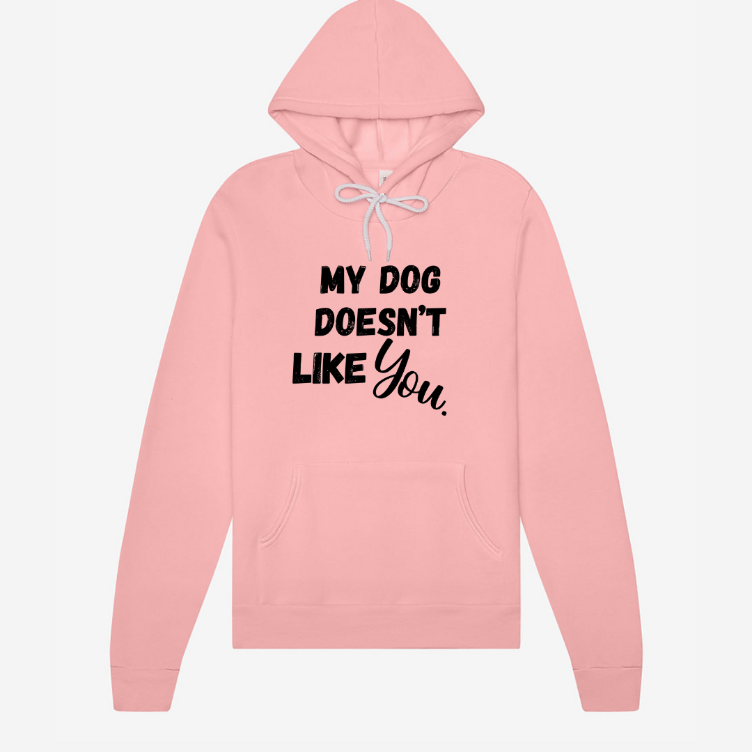 My Dog Doesn't Like You | Hoodie MadreForte LLC