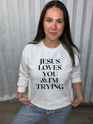 Jesus Loves You & I'm Trying Sweatshirt